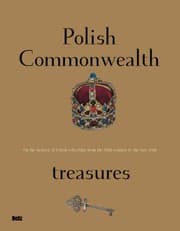 Tapa de Polish Commonwealth Treasures On The History Of Polish Collecting From The 13th Century To The Late 18th