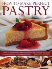 Tapa de How To Make Perfect Pastry The Fine Art Of Pastrymaking Made Easy With More Than 75 Tempting Stepbystep Recipes Shown In Over 400 Stunning Photographs