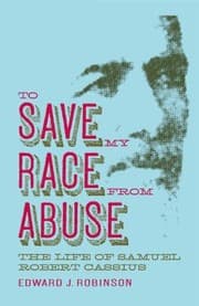 Tapa de To Save My Race From Abuse The Life Of Samuel Robert Cassius