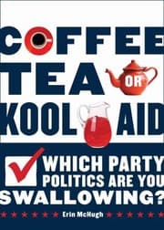 Tapa de Coffee Tea Or Koolaid Which Party Politics Are You Swallowing