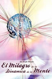 Tapa de El Milagro De La Dinamica De La Mente Por Dr Joseph Murphy
