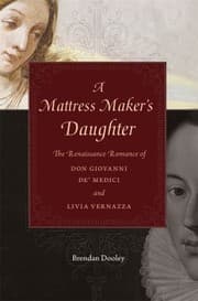 Tapa de A Mattress Makers Daughter The Renaissance Romance Of Don Giovanni De Medici And Livia Vernazza