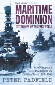 Tapa de Maritime Dominion And The Triumph Of The Free World Naval Campaigns That Shaped The Modern World 18522001