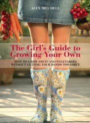 Tapa de The Girls Guide To Growing Your Own How To Grow Fruit And Vegetables Without Getting Your Hands Too Dirty