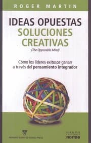 Tapa de Ideas Opuestas Soluciones Creativas Como Los Lideres Exitosos Ganan A Traves Del Pensamiento Integrador