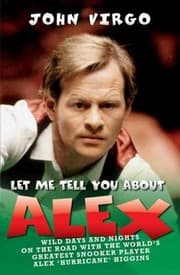 Tapa de Let Me Tell You About Alex Wild Days And Nights On The Road With The Worlds Greatest Snooker Player