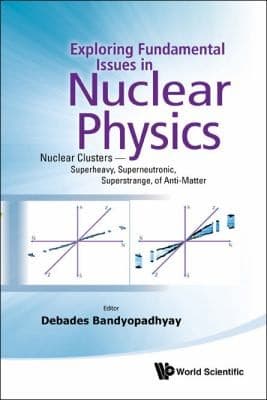 Tapa de Exploring Fundamental Issues In Nuclear Physics Nuclear Clusters Superheavy Superneutronic Superstrange Of Antimatter Proceedings Of The Symposium On Advances In Nuclear Physics In Our Time Goa India 28th November2nd December 2010