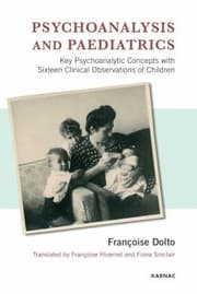 Tapa de Psychoanalysis And Paediatrics Key Psychoanalytic Concepts With Sixteen Clinical Observations Of Children