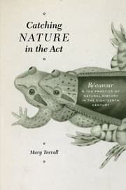 Tapa de Catching Nature In The Act Raumur And The Practice Of Natural History In The Eighteenth Century