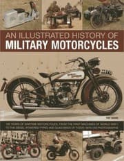 Tapa de An Illustrated History Of Military Motorcycles 100 Years Of Wartime Motorcycles From The First Machines Of World War I To The Dieselpowered Types And Quad Bikes Of Today With 230 Photographs
