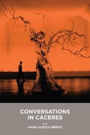 Tapa de Conversaciones En Cceres Con Hans Ulrich Obrist Conversations In Cceres With Hans Ulrich Obrist
