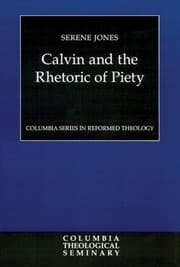 Tapa de Calvin and the Rhetoric of Piety
            
                Columbia Series in Reformed Theology