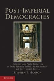 Tapa de Postimperial Democracies Ideology And Party Formation In Third Republic France Weimar Germany And Postsoviet Russia