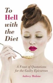 Tapa de To Hell With The Diet A Feast Of Quotations For The Guilty Epicurean