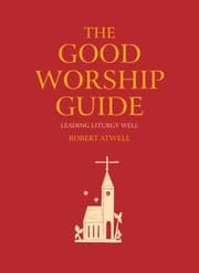 Tapa de The Good Worship Guide Leading Liturgy Well