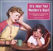 Tapa de Its Just Not Mothers Day The Challenges Of Motherhood In Photos