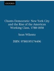 Tapa de Chants Democratic New York City And The Rise Of The American Working Class 17881850