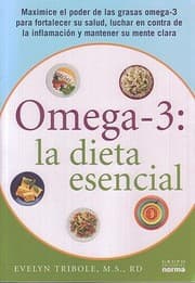 Tapa de Omega3 La Dieta Escencial Maximice El Poder De Las Grasas Omega3 Para Fortalecer Su Salud Luchar En Contra De La Inflamacin Y Mantener Su Mente Clara