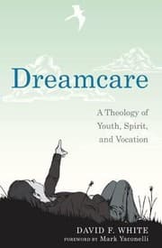 Tapa de Dreamcare A Theology Of Youth Spirit And Vocation