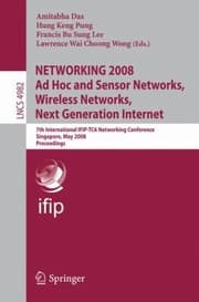 Tapa de Networking 2008 Ad Hoc And Sensor Networks Wireless Networks Next Generation Internet 7th International Ifiptc6 Networking Conference Singapore May 59 2008 Proceedings