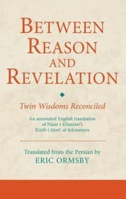 Tapa de Between Reason And Revelation Twin Wisdoms Reconciled An Annotated English Translation Of Niri Khusraws Kitbi Jmi Alikmatayn