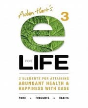 Tapa de Adam Harts E3 For Life 3 Elements For Attaining Abundant Health Happiness With Ease Food Thoughts Habits