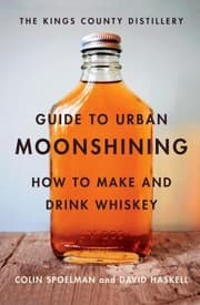Tapa de The Kings County Distillery Guide To Urban Moonshining How To Make And Drink Whiskey