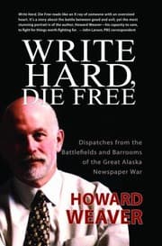 Tapa de Write Hard Die Free Dispatches From The Battlefields Barrooms Of The Great Alaska Newspaper War