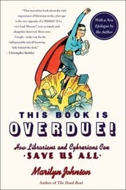Tapa de This Book Is Overdue How Librarians And Cybrarians Can Save Us All