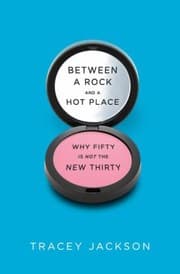 Tapa de Between A Rock And A Hot Place Why Fifty Is Not The New Thirty
