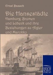 Tapa de Die Hansestdte Hamburg Bremen Und Lbeck Und Ihre Beziehungen Zu Algier Und Marokko