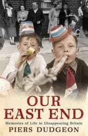 Tapa de Our East End Memories Of Life In Disappearing Britain
