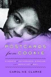 Tapa de Postcards From Cookie A Memoir Of Motherhood Miracles And A Whole Lot Of Mail
