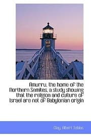 Tapa de Amurru the Home of the Northern Semites a Study Showing That the Religion and Culture of Israel AR