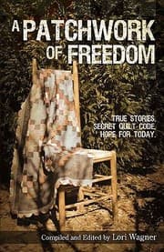 Tapa de A Patchwork Of Freedom True Stories Secret Quilt Code Hope For Today