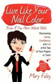 Tapa de Live Like Your Nail Color Even If You Have Naked Nails Discovering Sanity Confidence And Fun At The Tips Of Your Fingers Or Toes