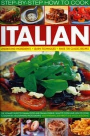 Tapa de Stepbystep How To Cook Italian Understand Ingredients Learn Techniques Make 100 Classic Recipes
