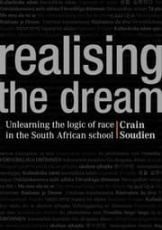 Tapa de Realising The Dream Unlearning The Logic Of Race In The South African School