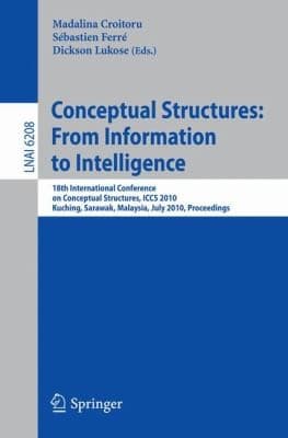 Tapa de Conceptual Structures From Information To Intelligence 18th International Conference On Conceptual Structures Iccs 2010 Kuching Sarawak Malaysia July 2630 2010 Proceedings