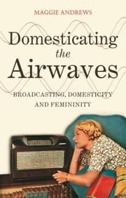 Tapa de Domesticating The Airwaves Broadcasting Domesticity And Femininity