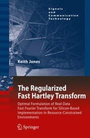 Tapa de The Regularized Fast Hartley Transform Optimal Formulation Of Realdata Fast Fourier Transform For Siliconbased Implementation In Resourceconstrained Environments