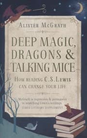 Tapa de Deep Magic Dragons And Talking Mice How Reading Cs Lewis Can Change Your Life