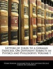 Tapa de Letters of Euler to a German Princess on Different Subjects in Physics and Philosophy Volume 1