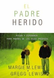 Tapa de Padres Heridos Ayuda Y Esperanza Para Padres De Los Hijos Prdigos
