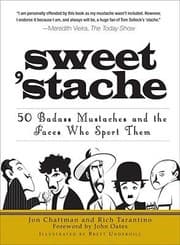 Tapa de Sweet Stache 50 Badass Mustaches And The Faces Who Sport Them Jon Chattman And Rich Tarantino Foreword By John Oates Illustrated By Brett Underhill