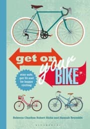 Tapa de Get On Your Bike Stay Safe Get Fit And Be Happy Cycling