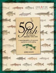 Tapa de 50 Fish To Catch Before You Die A Spectacular Guide To The Greatest Catches In The World Of Angling