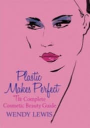Tapa de Plastic Makes Perfect The Complete Guide To Cosmetic Beauty
