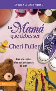 Tapa de La Mama Que Debes Ser
Enfoque a la Familia Presenta