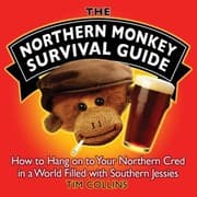 Tapa de The Northern Monkey Survival Guide How To Hang On To Your Northern Cred In A World Filled With Southern Jessies